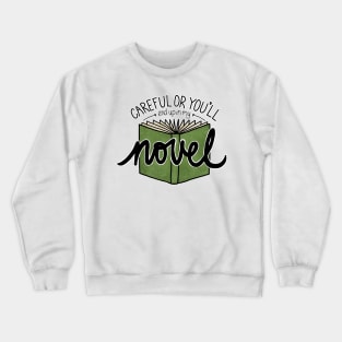 Careful or You'll End Up in My Novel (green) Crewneck Sweatshirt